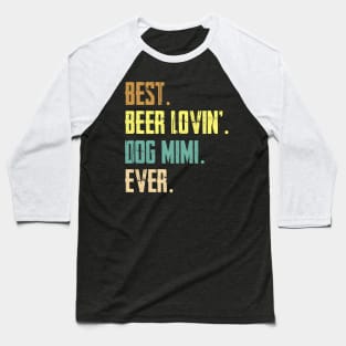 Best Beer Loving Dog Mimi Ever Baseball T-Shirt